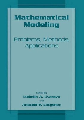 Mathematical Modeling: Problems, Methods, Applications by Ludmilla A. Uvarova (E