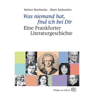 Was niemand hat, find ich bei Dir: Eine Frankfurter Literaturgeschichte Hei ...