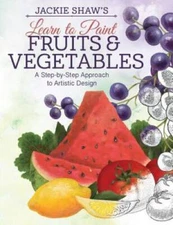 Learn to Paint Fruits and Vegetables: A Step-by-Step Approach to Beautifu - GOOD