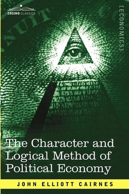 John Elliott Cairnes | The Character and Logical Method of Political Economy