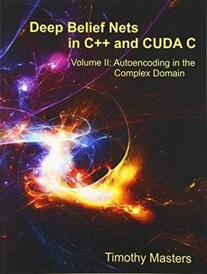 Deep Belief Nets in C++ and CUDA C: - Paperback, by Timothy Masters - Good