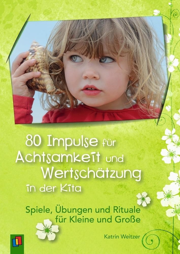 80 Impulse für Achtsamkeit und Wertschätzung in der Kita Katrin Weitzer