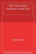 The Times Good University Guide 2016: Where to Go and What to St