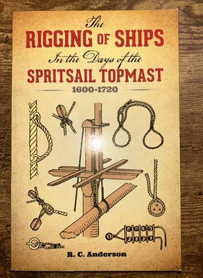 The Rigging of Ships: in the Days of the Spritsail Topmast, 1600-1720 (Dover...