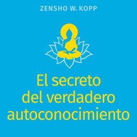 Zensho W. Kopp | El Secreto Del Verdadero Autoconocimiento | Taschenbuch (2024)