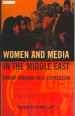 Frauen und Medien im Nahen Osten: Macht durch Selbstdarstellung, Taschenbuch...