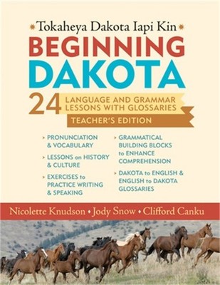 Beginning Dakota/Tokaheya Dakota Iapi Kin: 24 Language and Grammar Lessons with