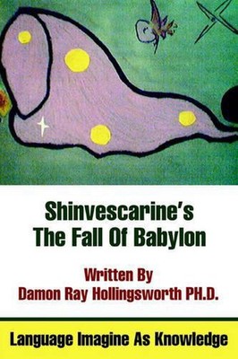 Shinvescarine's The Fall Of Babylon: Language Imagine As Knowledge by Damon Ray