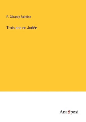 P. Gérardy Saintine | Trois ans en Judée | Taschenbuch | Französisch (2023)