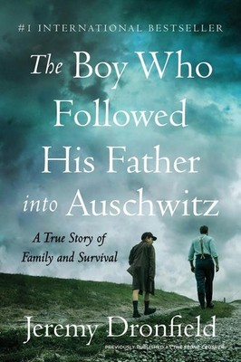 The Boy Who Followed His Father Into Auschwitz: A True Story of Family and Survi