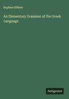 Raphael KüHner | An Elementary Grammar Of The Greek Language | Buch | Englisch