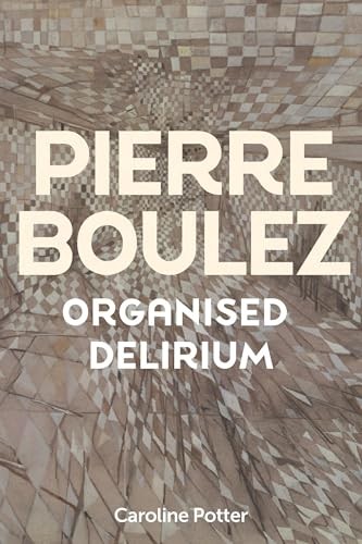 Pierre Boulez Organised Delirium by Caroline Potter HARDBACK - Image 3