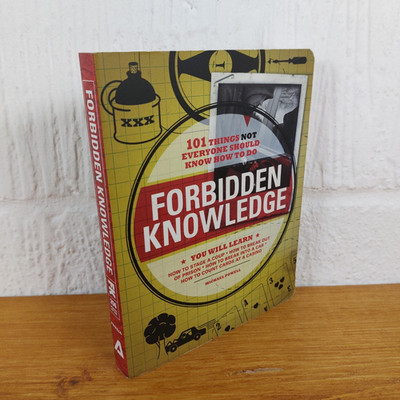 Forbidden Knowledge : 101 Things NOT Everyone Should Know How to Do by...