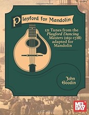 PLAYFORD FOR MANDOLIN: 121 TUNES FROM THE PLAYFORD DANCING By John Goodin *NEW*