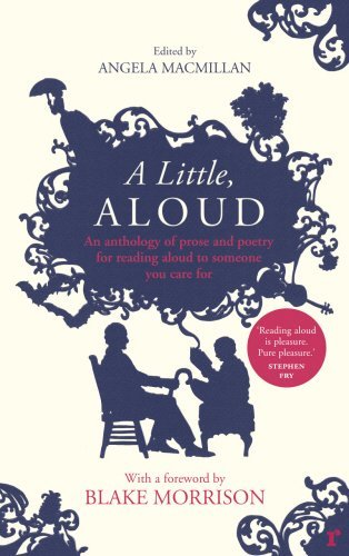 A Little, Aloud: An anthology of prose and poetry for reading aloud to someon.