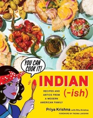Indian-Ish: Recipes and Antics from a Modern American Family by Priya Krishna
