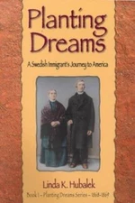 Planting Dreams : A Swedish Immigrant's Journey to America by Linda K....