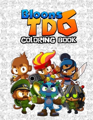 Bloons s T.D Coloring Book: Many One Sided Drawing JUMBO T.D.6 Pages Of Characte