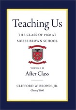 Teaching Us: The Class of 1960 at Moses Brown School: Volume II, After Class (Ha