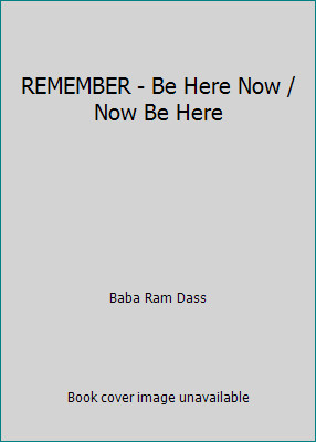 REMEMBER - Be Here Now / Now Be Here by Baba Ram Dass