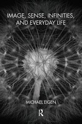Image, Sense, Infinities, and Everyday Life, Hardcover by Eigen, Michael, Bra...