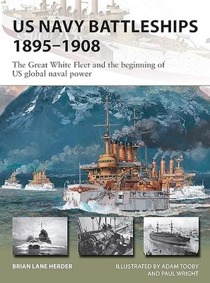 US Navy Battleships 1895 1908: The Great White Fleet and the b...