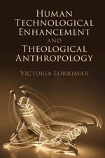 Human Technological Enhancement and Theological Anthropology [Hardback]