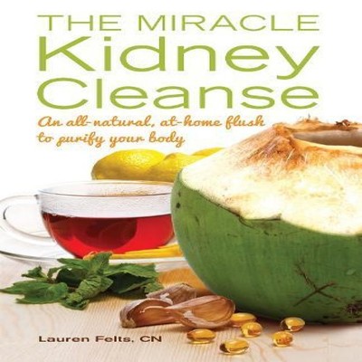Miracle Kidney Cleanse An All-Natural At-Home Flush to Purify You