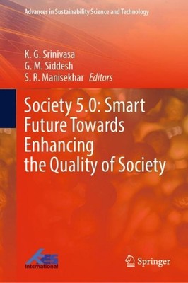 Society 5.0: Smart Future Towards Enhancing the Quality of Society by K.G. Srini