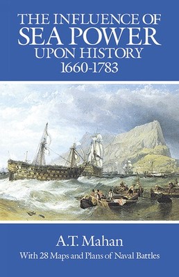 The Influence of Sea Power Upon History, 1660-1783 by Mahan