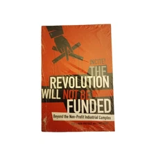 The Revolution Will Not Be Funded -Beyond the Non-Profit Industrial Complex