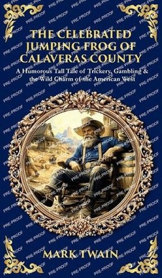 The Celebrated Jumping Frog of Calaveras County: A Humorous Tall Tale of Tricker
