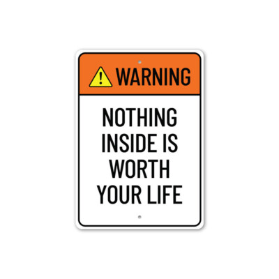 #ad Warning: Nothing Inside is Worth Your Life Warning Sign Humor Metal Sign $21.15
