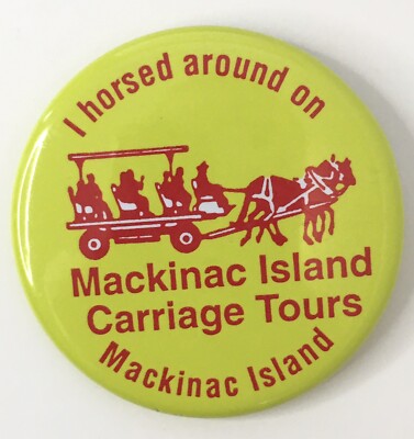 Mackinac Island Carriage Tours Button Pin I Horsed Around on Mackinac 2.25''