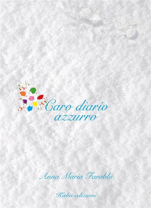 Libri Farabbi Anna Maria - Caro Diario Azzurro. Nuova Ediz.