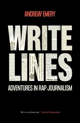 Write Lines : Adventures in Rap Journalism, Paperback by Emery, Andrew, Brand...