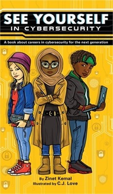 See Yourself in Cybersecurity: A Book About Careers in Cybersecurity for the Nex