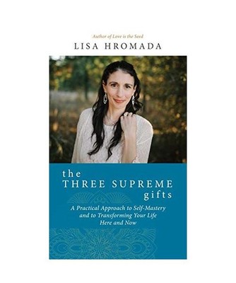 The Three Supreme Gifts: A Practical Approach to Self-Mastery and to Transformin