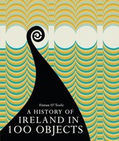 Fintan O'toole - A History Of Ireland In 100 Objects - Hardback - G245Z