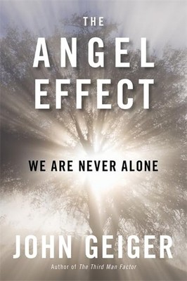 The Angel Effect: The Powerful Force That Ensures We Are Never Alone by Geiger
