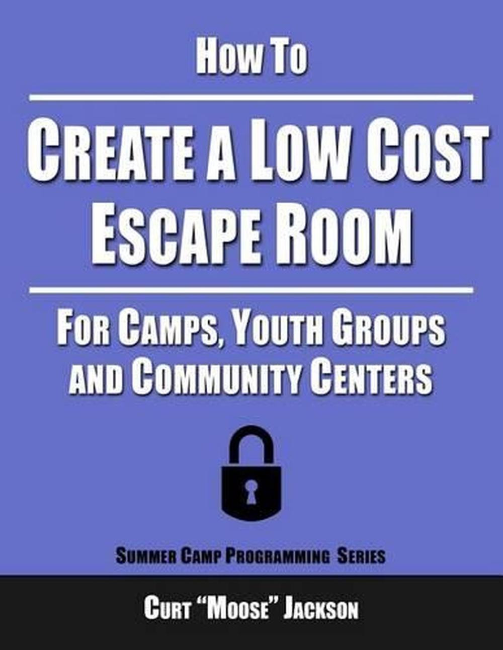 How to Create a Low Cost Escape Room: For Camps, Youth Groups and Community Cent