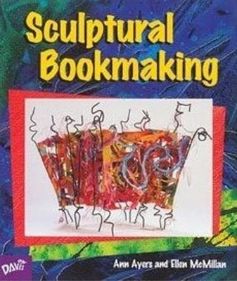 SCULPTURAL BOOKMAKING By Ann Ayers & Ellen Easterling Mcmillan **Excellent**