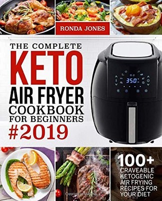 THE COMPLETE KETO AIR FRYER COOKBOOK FOR BEGINNERS #2019: By Ronda Jones *VG+*