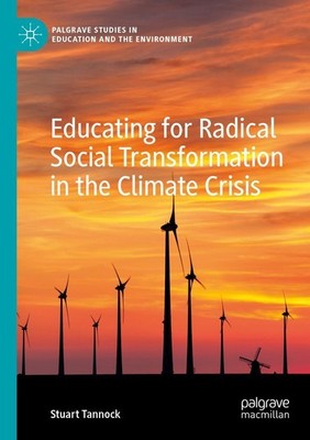Educating for Radical Social Transformation in the Climate Crisis Stuart Tannock
