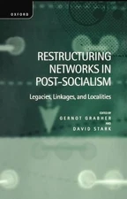 Restructuring Networks in Post-Socialism - 9780198290209