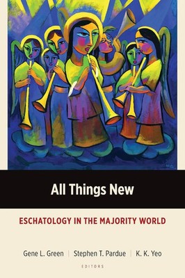 All Things New Eschatology in the Majority World Gene L. Green (u. a.) Buch 2019