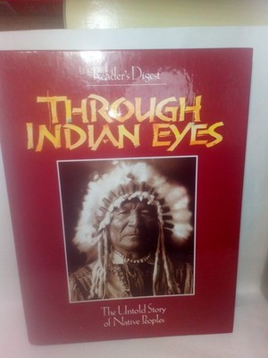 Through Indian Eyes : Our Nations Past as Experienced by Native Americans - ...