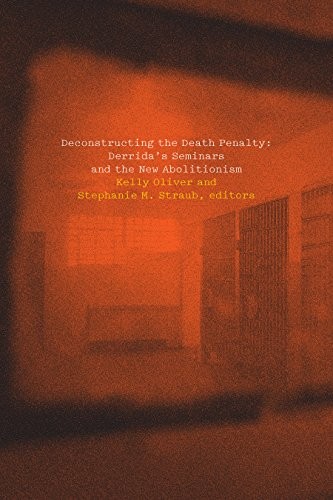 Deconstructing the Death Penalty: Derrida's Sem. Oliver, Straub, Chenow<|