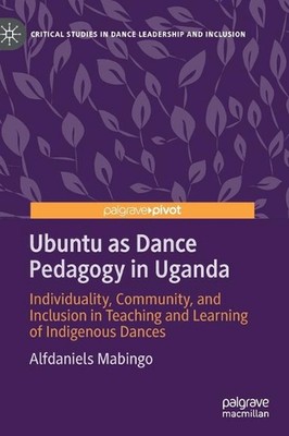 Ubuntu as Dance Pedagogy in Uganda: Individuality, Community, and Inclusion in T