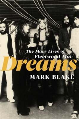 Dreams: The Many Lives of Fleetwood Mac by Mark Blake: New